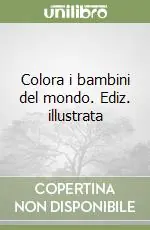 Ultimissimo Modello Colora i bambini del mondo. Ediz. illustrata