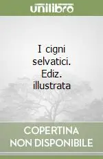 Più Venduto I cigni selvatici. Ediz. illustrata
