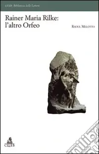 Rainer Maria Rilke l‘altro Orfeo Esclusivo