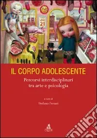 Offerta Del Giorno Il corpo adolescente. Percorsi interdisciplinari tra arte e psicologia. Ediz. illustrata