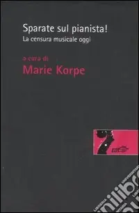 Sparate sul pianista. La censura musicale oggi Offerta Limitata