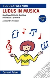 «Ludus» in musica. Giochi per l‘attività didattica nella scuola primaria. Con CD Audio Vendita Finale