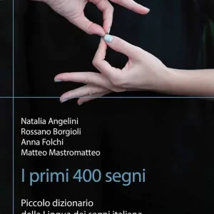 Subito Disponibile I primi 400 segni. Piccolo dizionario della lingua dei segni italiana per comunicare con i sordi. Ediz. illustrata