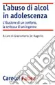 Offerta L‘abuso di alcol in adolescenza. L‘illusione di un conforto, la certezza di un inganno