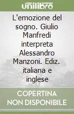 L‘emozione del sogno. Giulio Manfredi interpreta Alessandro Manzoni. Ediz. italiana e inglese Ultimissimo Modello