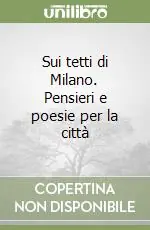 Sui tetti di Milano. Pensieri e poesie per la città Bestseller