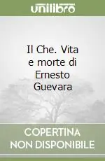 Offerta Lampo Il Che. Vita e morte di Ernesto Guevara