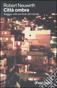 Città ombra. Viaggio nelle periferie del mondo Prezzo Ridotto