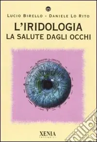 Esclusivo L‘iridologia. La salute dagli occhi. Ediz. illustrata