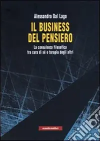 Il business del pensiero. La consulenza filosofica tra cura di sé e terapia degli altri Di Tendenza
