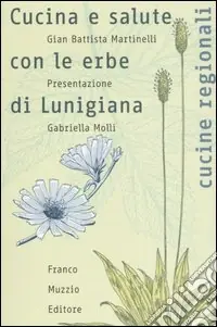 Solo Oggi Cucina e salute con le erbe di Lunigiana. Ediz. illustrata