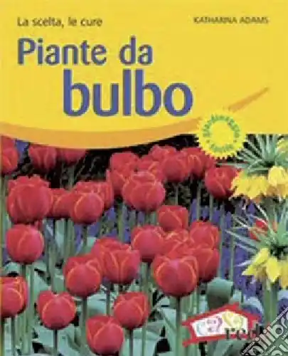 Piante da bulbo. La scelta, le cure. Ediz. illustrata Reso Gratuito