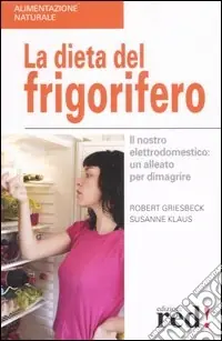 Offerta Del Giorno La dieta del frigorifero. Il nostro elettrodomestico un alleato per dimagrire