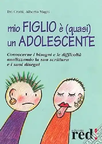 Bestseller Mio figlio è (quasi) un adolescente. Conoscerne i bisogni e le difficoltà analizzando la sua scrittura e i suoi disegni