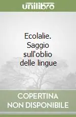 Ecolalie. Saggio sull‘oblio delle lingue Prezzo Scontato