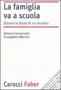 La famiglia va a scuola. Discorsi e rituali di un incontro Prezzo Conveniente