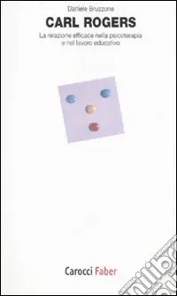 Subito Disponibile Carl Rogers. La relazione efficace nella psicoterapia e nel lavoro educativo