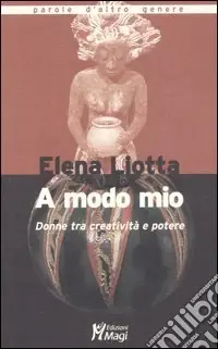 Ultime Pezzi A modo mio. Donne tra creatività e potere
