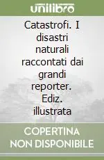 Catastrofi. I disastri naturali raccontati dai grandi reporter. Ediz. illustrata Consegna Rapida