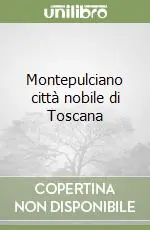 Soddisfatti O Rimborsati Montepulciano città nobile di Toscana