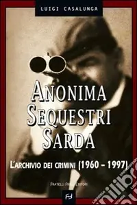 Promozione Anonima sequestri sarda. L‘archivio dei crimini (1960-1997)