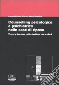 Nuovo Arrivo Counselling psicologico e psichiatrico nelle case di riposo. Vivere e lavorare nelle strutture per anziani