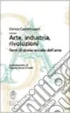 Arte, industria, rivoluzioni. Temi di storia sociale dell‘arte Occasione