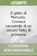 Il gatto di Mercurio. Cronaca verosimile di un oscuro fatto di provincia Compra Adesso
