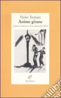 Anime gitane. Lettere d‘amore a Vita Sackville-West Offerta Lampo