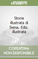 Storia illustrata di Siena. Ediz. illustrata Offerta