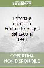 Editoria e cultura in Emilia e Romagna dal 1900 al 1945 Super Prezzo