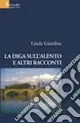 Quantità Limitata La diga sull‘Alento e altri racconti
