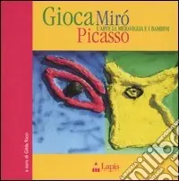Acquista Ora Gioca Mirò Picasso. L‘arte, la meraviglia e i bambini. Ediz. illustrata