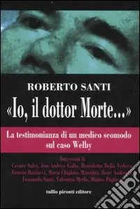 «Io, il dottor Morte...». La testimonianza di un medico scomodo sul caso Welby Offerta Lampo