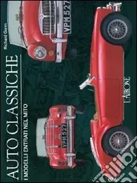 Nuovo Arrivo Auto classiche. I modelli entrati nel mito. Ediz. illustrata