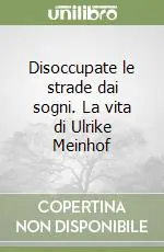 Popolare Disoccupate le strade dai sogni. La vita di Ulrike Meinhof