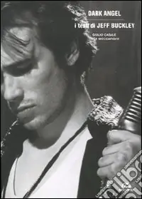 Dark angel. I testi di Jeff Buckley Direttamente Dal Produttore