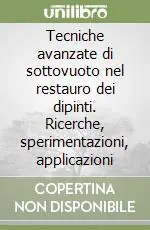 Prezzo Conveniente Tecniche avanzate di sottovuoto nel restauro dei dipinti. Ricerche, sperimentazioni, applicazioni