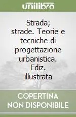 Strada; strade. Teorie e tecniche di progettazione urbanistica. Ediz. illustrata Super Prezzo
