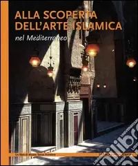 Alla scoperta dell‘arte islamica nel Mediterraneo. Ediz. illustrata Saldi