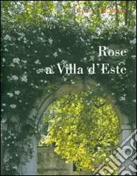 Rose a Villa d‘Este. Ediz. illustrata Ordina Subito