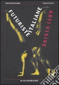 Le futuriste italiane nelle arti visive. Ediz. illustrata Bestseller