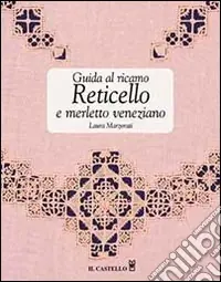 Promozione Guida al ricamo. Reticello e merletto veneziano. Ediz. illustrata