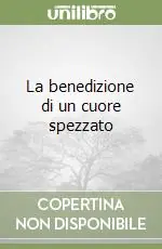 La benedizione di un cuore spezzato Solo Oggi