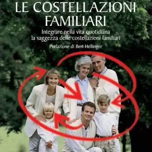 Le costellazioni familiari. Scoprire e sciogliere i «blocchi» che si trasmettono in famiglia di generazione in generazione Nuova Collezione