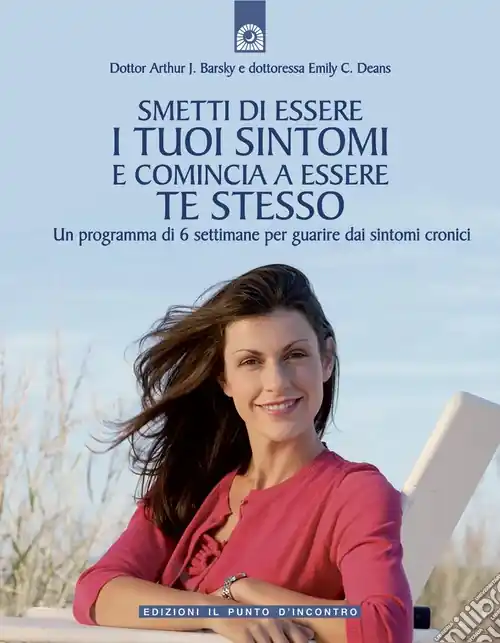 Miglior Prezzo Smetti di essere i tuoi sintomi e comincia ad essere te stesso. Un programma in sei settimane per guarire dai sintomi cronici