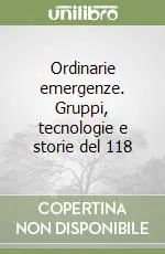 Ordinarie emergenze. Gruppi, tecnologie e storie del 118 Spedizione Espresso