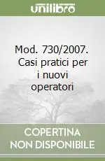 Mod. 730/2007. Casi pratici per i nuovi operatori Offerta Lampo