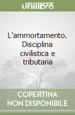 L‘ammortamento. Disciplina civilistica e tributaria Offerta Speciale
