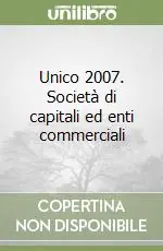 Unico 2007. Società di capitali ed enti commerciali Ultimissimo Modello